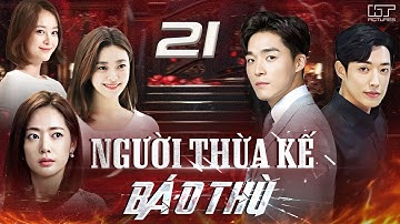 NGƯỜI THỪA KẾ BÁO THÙ - TẬP 21 [Thuyết Minh] Trọn Bộ Phim Tâm Lý Tình Cảm Hàn Quốc 2025