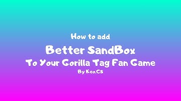 How to sandbox to your gorilla tag fan game