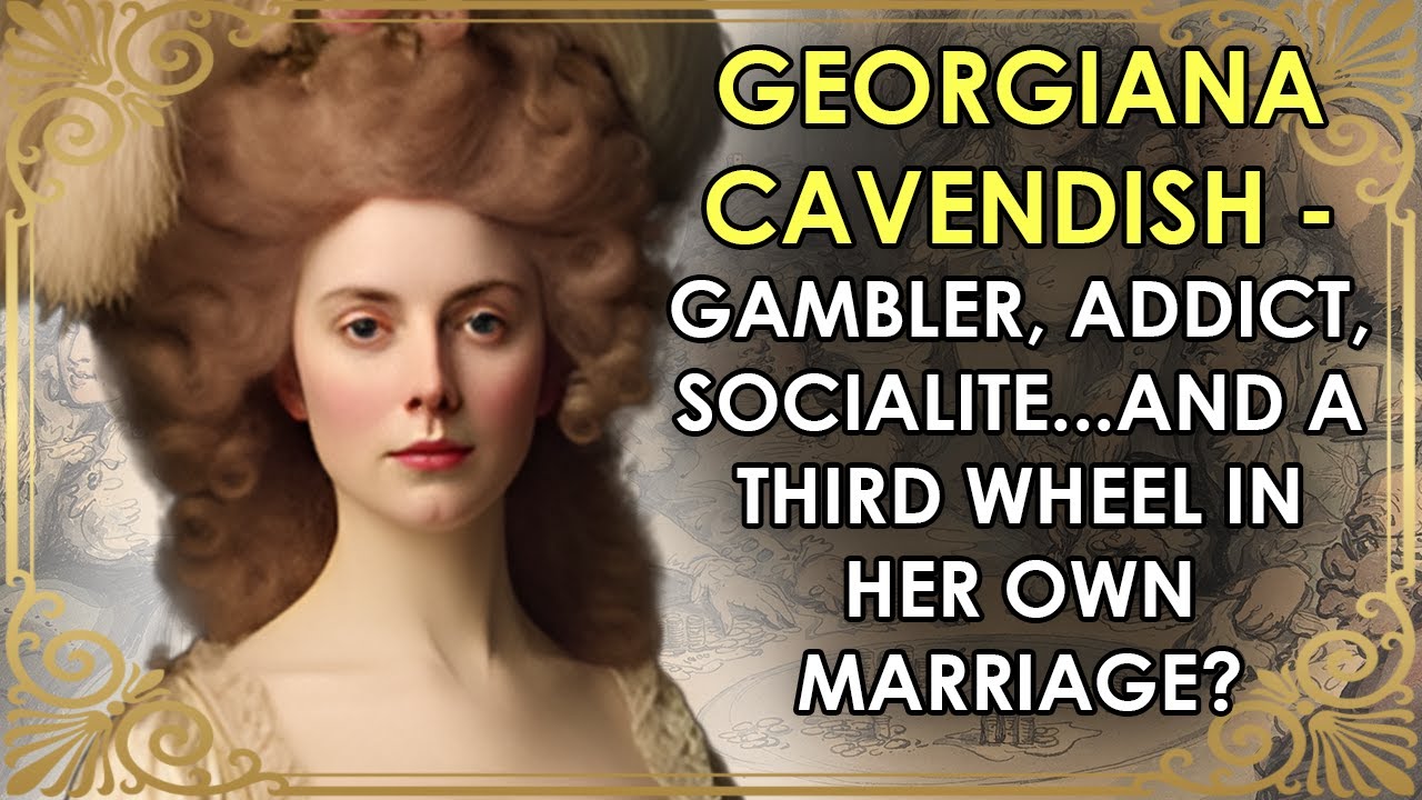 The Glamorous Duchess Who Was A Third Wheel In Her OWN Marriage  PART 1  Georgiana Cavendish