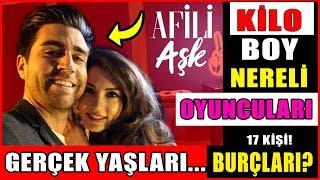 Afili Aşk Dizisi Oyuncuları Gerçek İsimleri Şaşırtıcı Yaşları Boyları Burçları Kiloları Nereliler?