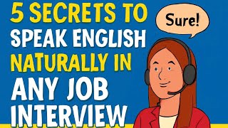 5 Secrets to Speak English Naturally in Any Job interview | English Podcast For Learning English