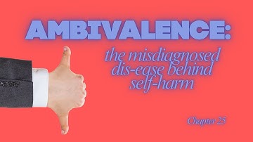 Ambivalence: The Misdiagnosed Dis-ease behind Self-Harm