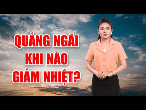 Bản tin thời tiết 02/9: Quảng Ngãi khi nào giảm nhiệt? | PTQ