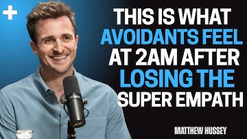 This Is What Avoidants Feel at 2AM After Losing the Super Empath - Matthew Hussey