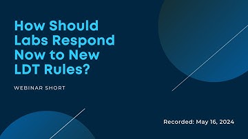 How Labs Should Prepare for New Laboratory Developed Test Rules and What Comes Next
