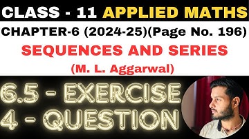 4 Ques Ex. 6.5 l Chapter 6 l SEQUENCES AND SERIES l Class 11th Applied Maths l M L Aggarwal 2024-25