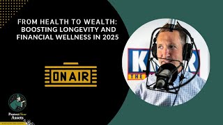 From Health to Wealth: Boosting Longevity and Financial Wellness in 2025 | Protect Your Assets