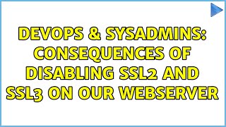 DevOps & SysAdmins: Consequences of disabling SSL2 and SSL3 on our webserver (2 Solutions!!) Net Worth