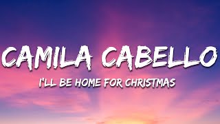 Camila Cabello - I'll Be Home For Christmas (Lyrics)