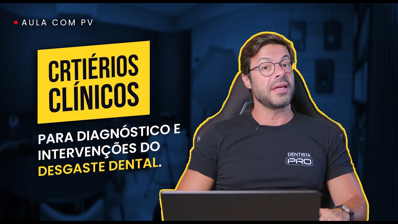[AULA COM PV] - Critérios clínicos para diagnóstico e intervenções do desgaste dental.