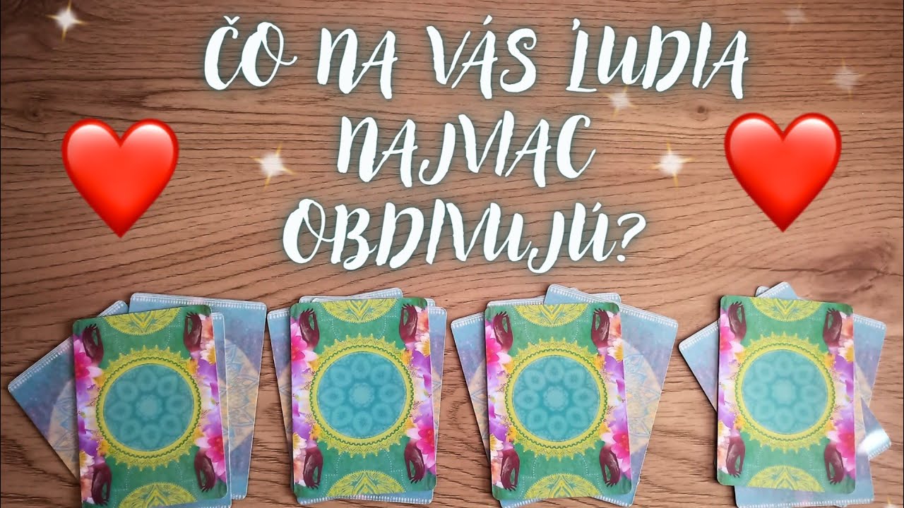 💖ČO NA VÁS ĽUDIA NAJVIAC OBDIVUJÚ?💖 🔮(VÝKLAD KARIET)🔮