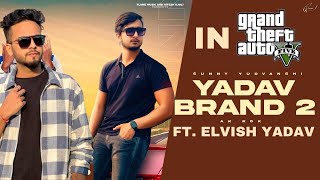 YADAV BRAND 2 ( GTA VIDEO ) | FT. ELVISH YADAV | SUPPORTING ELVISH YADAV | BB OTT 2