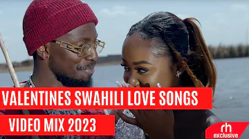 2023 VALENTINE EASTAFRICA KENYA TANZANIA UGANDA BURUNDI VIDEO MIX SWAHILI LOVE SONGS  BY JOLEX ENT