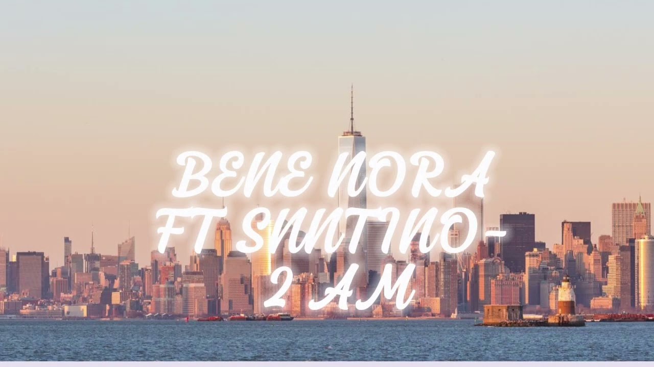 BENE NORA FT SNNTINO  2 AM