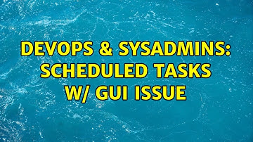 DevOps & SysAdmins: Scheduled Tasks w/ GUI issue (3 Solutions!!)