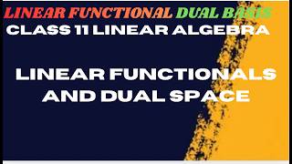Chapter 11.Linear Functionals Dual space and Second Dual.A complete series of very important topic