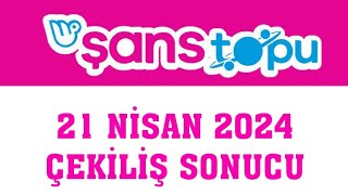 Şans Topu Çekiliş Sonuçları 21 Nisan 2024