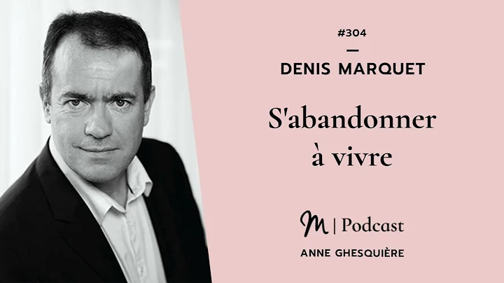#304 Denis Marquet : S'abandonner  vivre