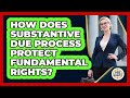 How Does Substantive Due Process Protect Fundamental Rights? - Guide To Your Rights