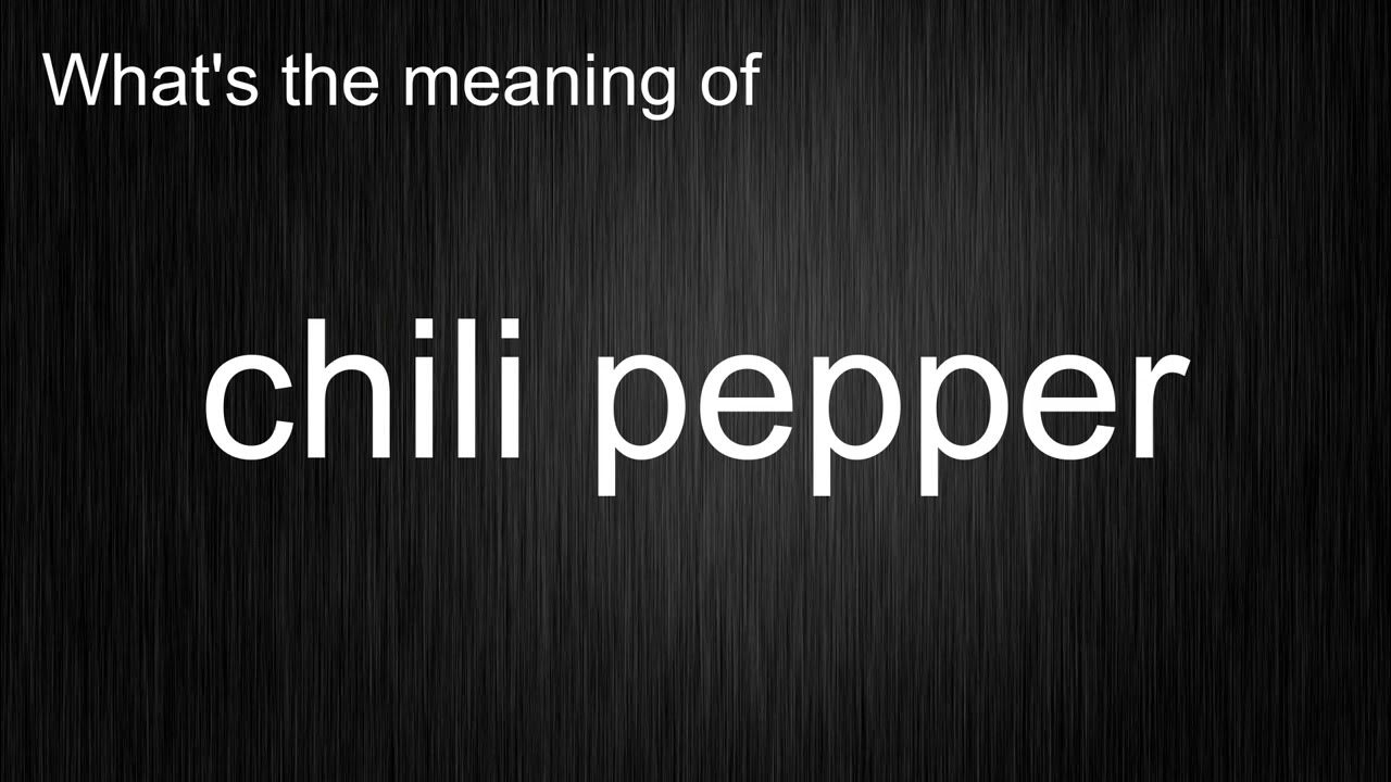 What's the meaning of "chili pepper", How to pronounce chili pepper
