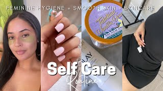 2021 SELF CARE ROUTINE | FEMININE HYGIENE TIPS + SMOOTH, GLOWING SKIN + BODY CARE + SKINCARE + NAILS