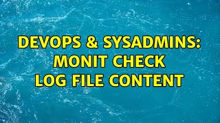 DevOps & SysAdmins: Monit check log file content
