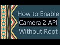 How to Enable Camera 2 API Without Root