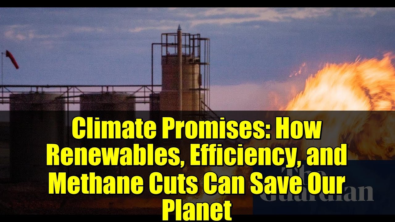 Climate Promises: How Renewables, Efficiency, and Methane Cuts Can Save Our Planet