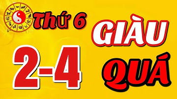 ☯ Tử Vi Ngày 2/4  Con Giáp THẦN TÀI BAN LỘC, VẬN SỐ PHÁT TÀI, GIÀU QUÁ