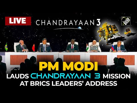 “A success for humanity” PM Modi lauds Chandrayaan 3 mission at BRICS leaders’ address