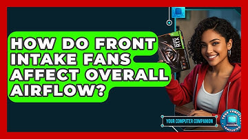 How Do Front Intake Fans Affect Overall Airflow? - Your Computer Companion