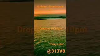 313V8 - “Fairy Lake” - Ambient Soundscape #7