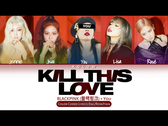 BLACKPINK (블랙핑크) KILL THIS LOVE'' (Color Coded Lyrics Eng/Rom/Han/가사) (5 Members) class=