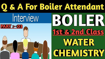 Boiler Attendant Interview | 1st & 2nd Class | Question and Answer on Boiler Water Chemistry |
