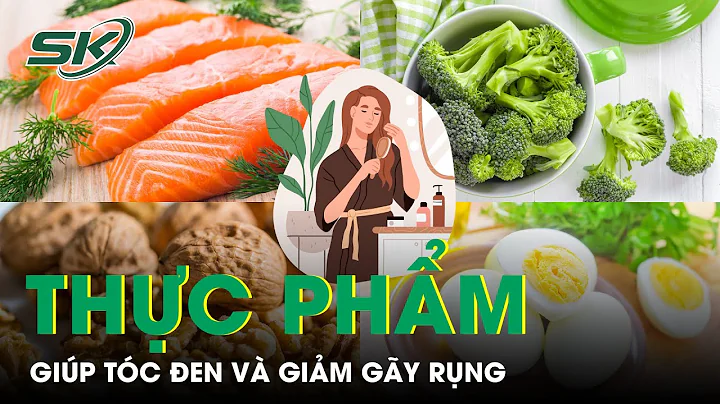7 Thực Phẩm Giúp Tóc Đen Và Giảm Gãy Rụng | SKĐS