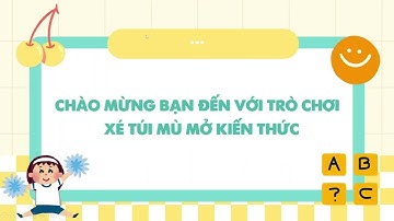 SLIDE TRÒ CHƠI XÉ TÚI MÙ MỞ KIẾN THỨC #thichlamppt321