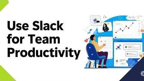 How to Use Slack for Team Productivity and Workflow Management