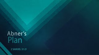 Abner's Plan (2 Samuel 3:1-21)
