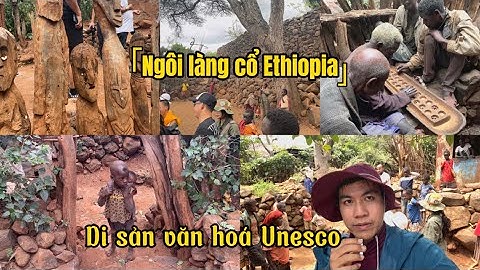 Văn hoá độc đáo NGÔI LÀNG CỔ bộ lạc KONSO ở Ethiopia, được UNESCO công nhận Di Sản Văn Hoá Thế Giới