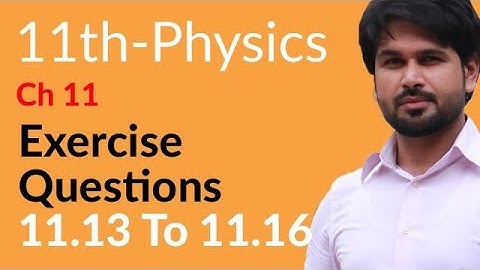 FSc Physics Book 1, Ch 11 - Physics Ch no 11 Exercise Question 11.13 to 11.16 - 11th Class Physics