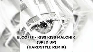 Elcofff - Kiss Kiss Malchik - Sped Up Hardstyle Remix
