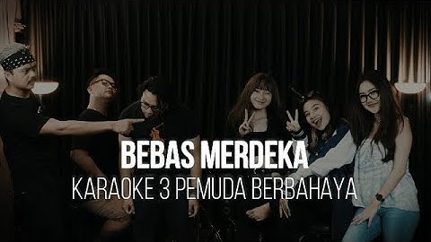 BEBAS MERDEKA - STEVEN & COCONUT TREEZ - KARAOKE 3 PEMUDA BERBAHAYA