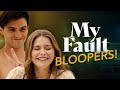 My Fault’s Brilliant Bloopers!
