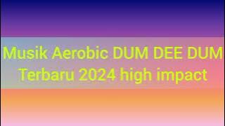 Musik Aerobic DUM DEE DUM terbaru 2024 High impact