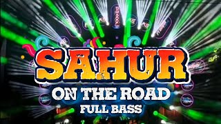 DJ SAHUR ON THE ROAD 2026 FULL BASS GLERR !!! DJ TUNG TUNG SAHUR