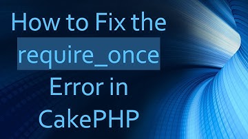 How to Fix the require_once Error in CakePHP