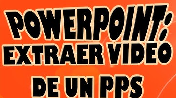 Extraer Video de Cualquier Presentación de Powerpoint