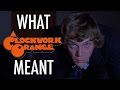 A clockwork orange  what it all meant