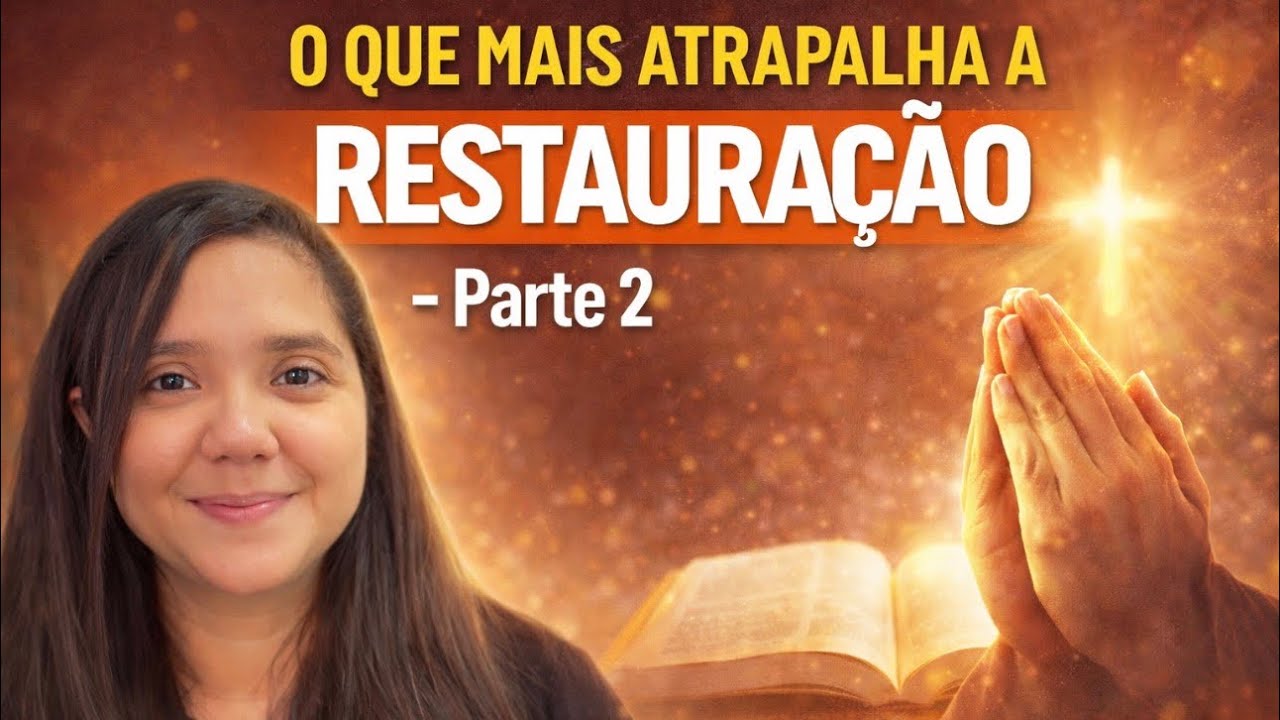 O QUE MAIS ATRAPALHA A RESTAURAÇÃO- Parte 2 