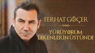 Ferhat Göçer - Yürüyorum Dikenlerin Üstünde  Resimi